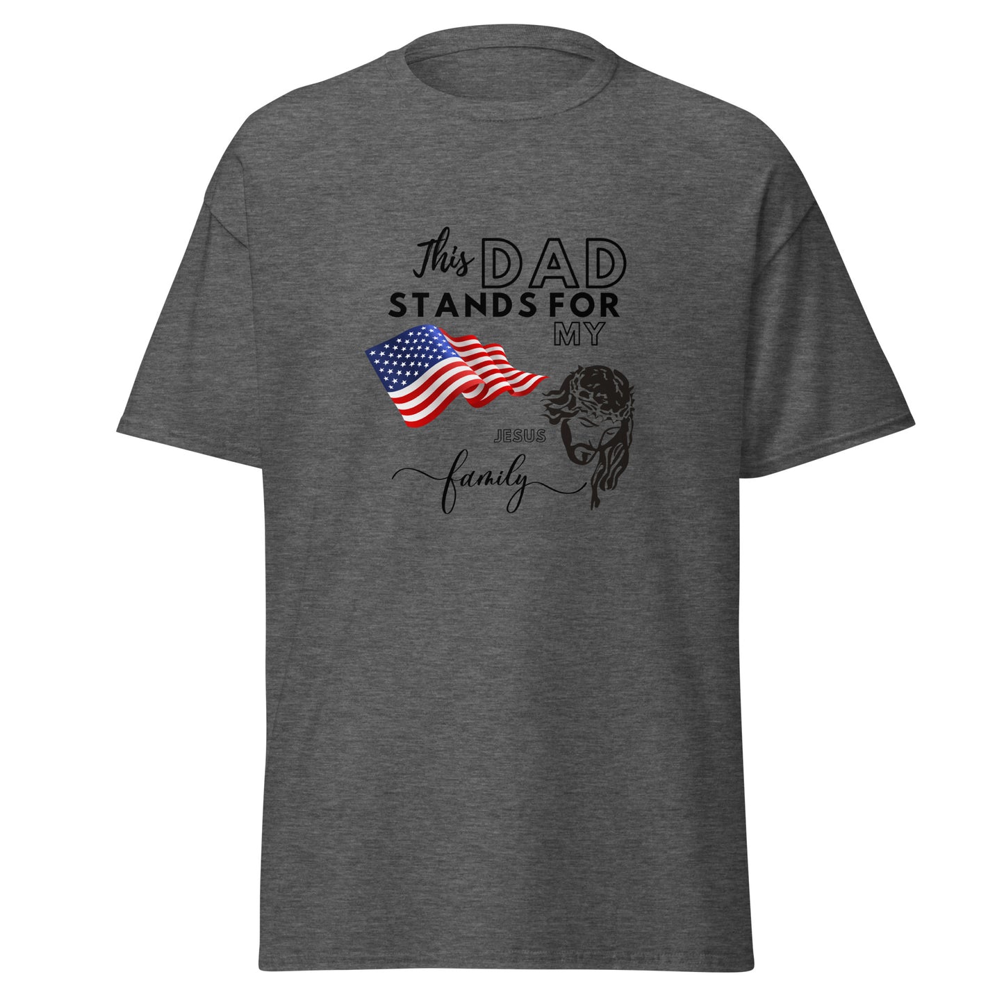 This Dad Stands for my Flag, my Jesus my Family | Father's Day | Men's classic tee