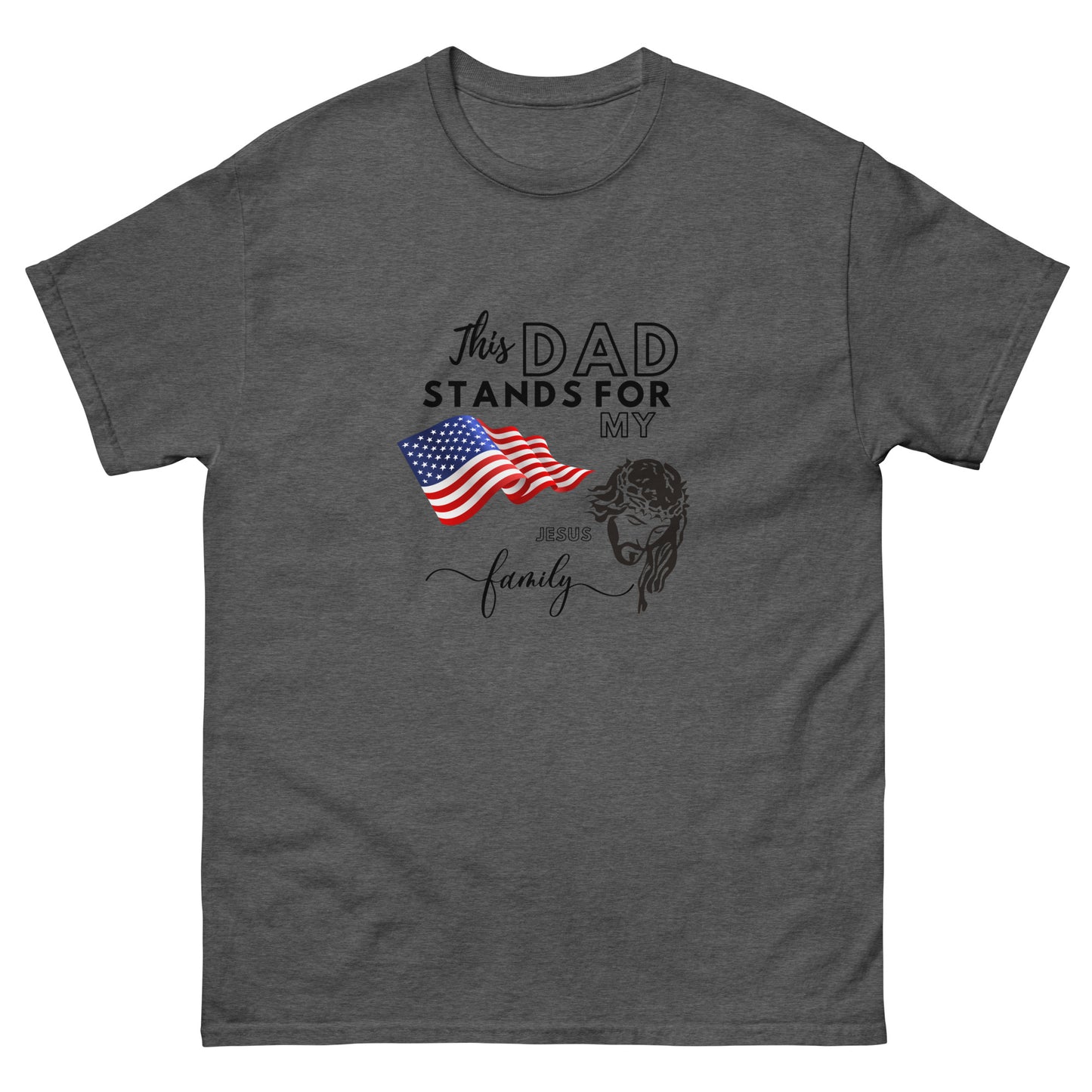 This Dad Stands for my Flag, my Jesus my Family | Father's Day | Men's classic tee