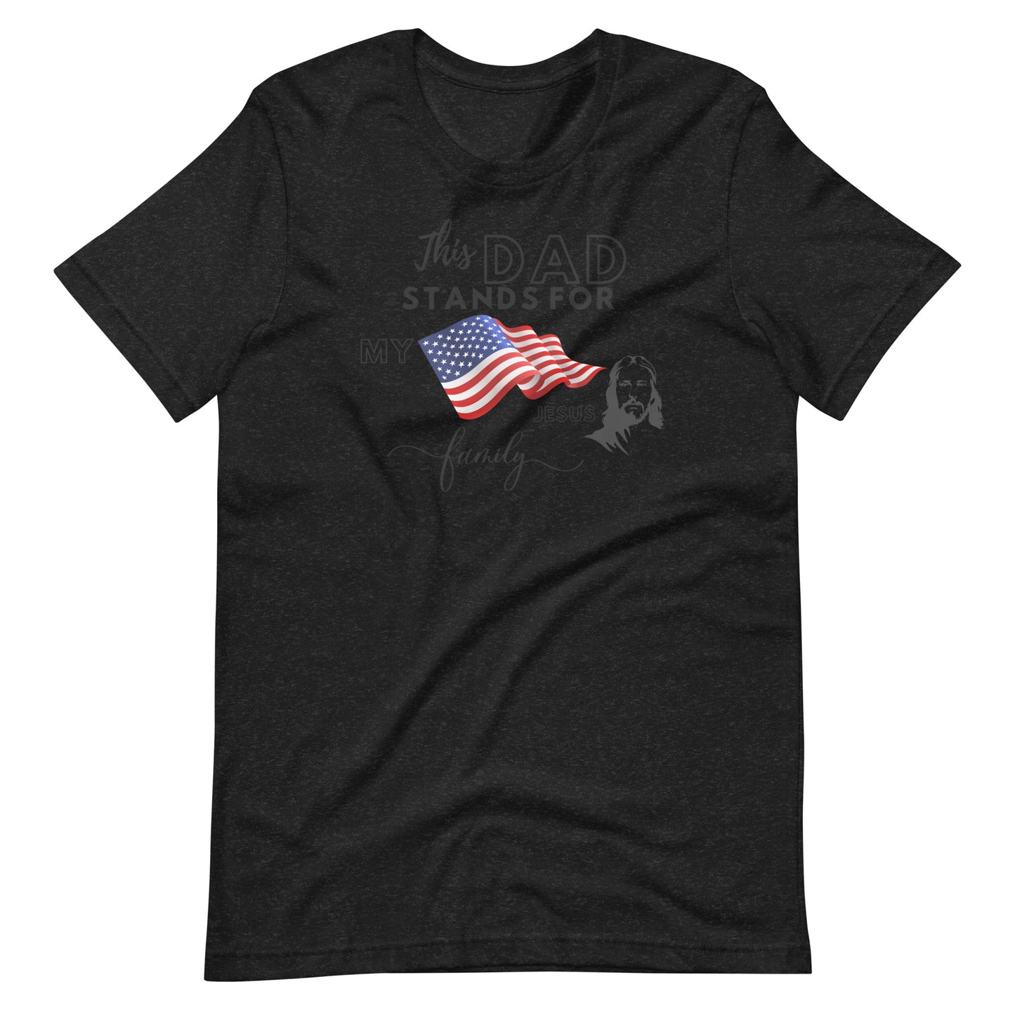 This Dad Stands for my Flag, my Jesus, my Family | Fathers Day t-shirt